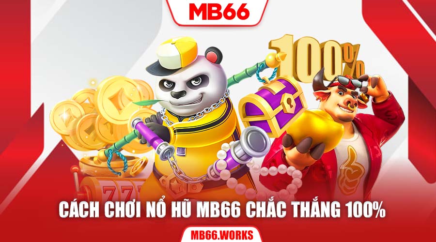 Hướng Dẫn Nổ Hũ MB66 - Kinh Nghiệm làm Giàu Nhanh Chóng 3 Hướng dẫn nổ hũ MB66 chắc thắng 100%